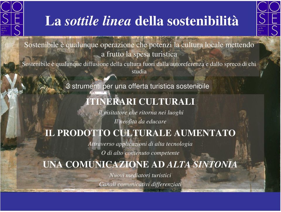 sostenibile ITINERARI CULTURALI il visitatore che ritorna nei luoghi Il neofita da educare IL PRODOTTO CULTURALE AUMENTATO Attraverso