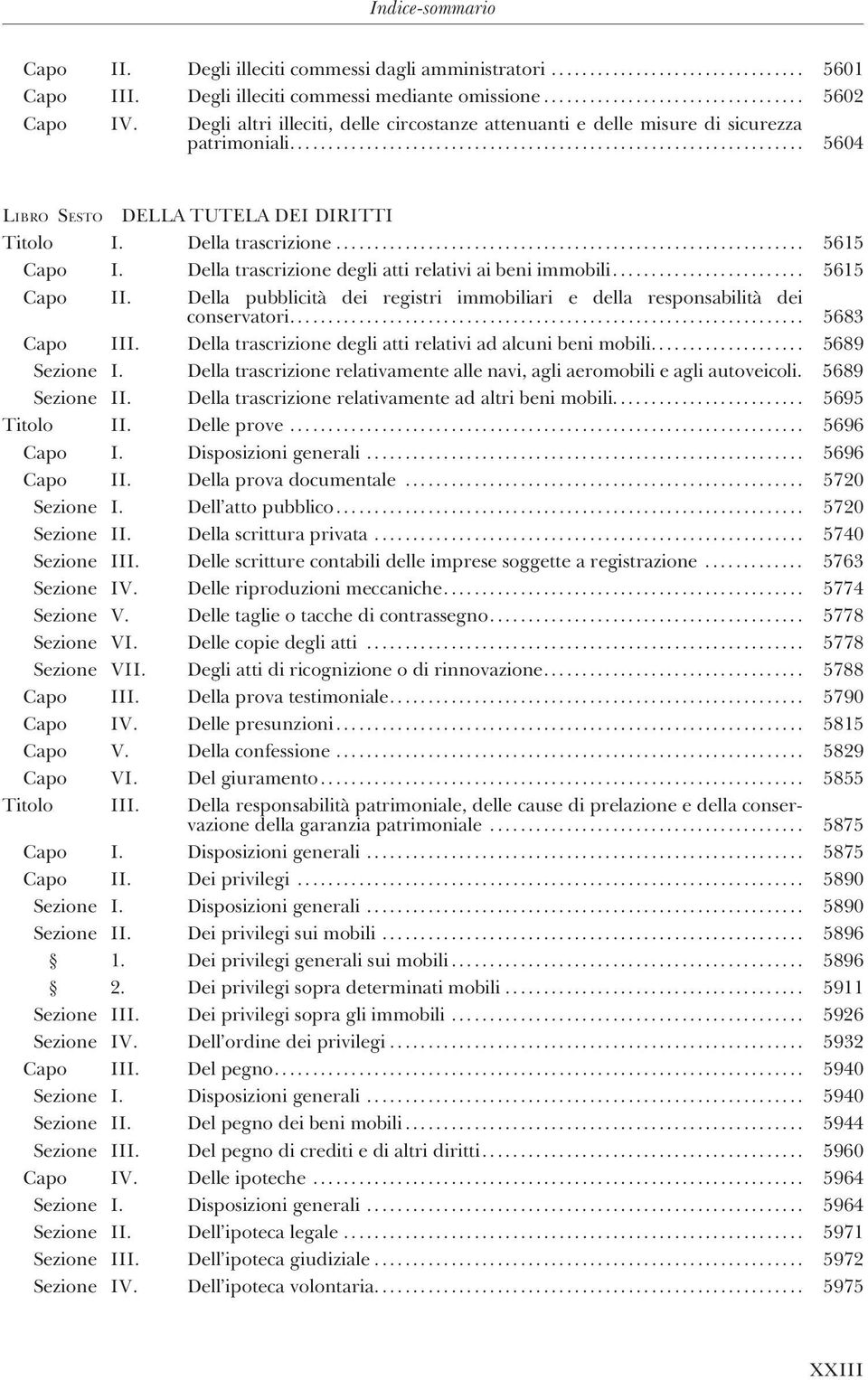 Della trascrizione............................................................. 5615 Capo I. Della trascrizione degli atti relativi ai beni immobili......................... 5615 Capo II.