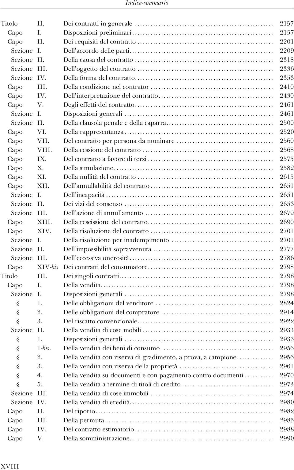 Della causa del contratto..................................................... 2318 Sezione III. Dell oggetto del contratto.................................................... 2336 Sezione IV.