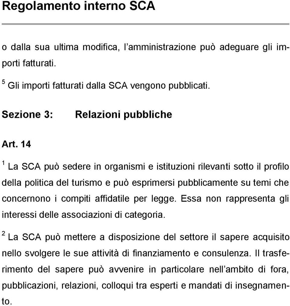 affidatile per legge. Essa non rappresenta gli interessi delle associazioni di categoria.