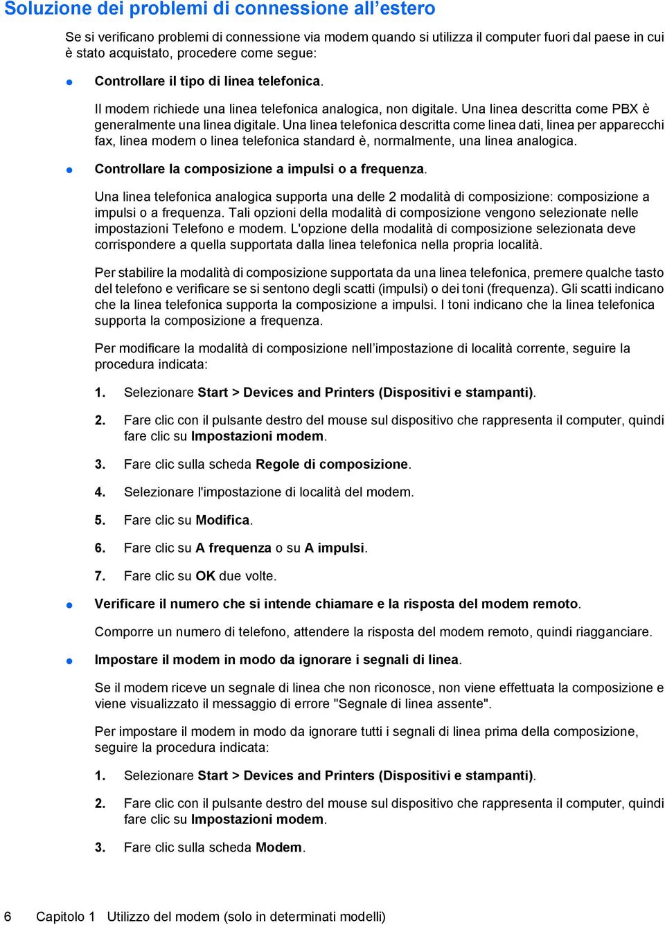 Una linea telefonica descritta come linea dati, linea per apparecchi fax, linea modem o linea telefonica standard è, normalmente, una linea analogica.