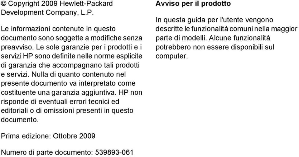 Nulla di quanto contenuto nel presente documento va interpretato come costituente una garanzia aggiuntiva.