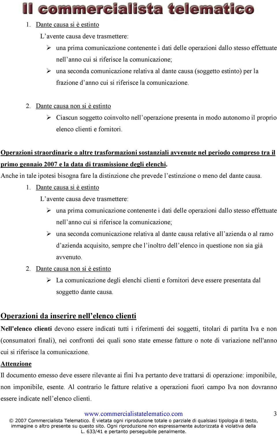 Dante causa non si è estinto Ciascun soggetto coinvolto nell operazione presenta in modo autonomo il proprio elenco clienti e fornitori.