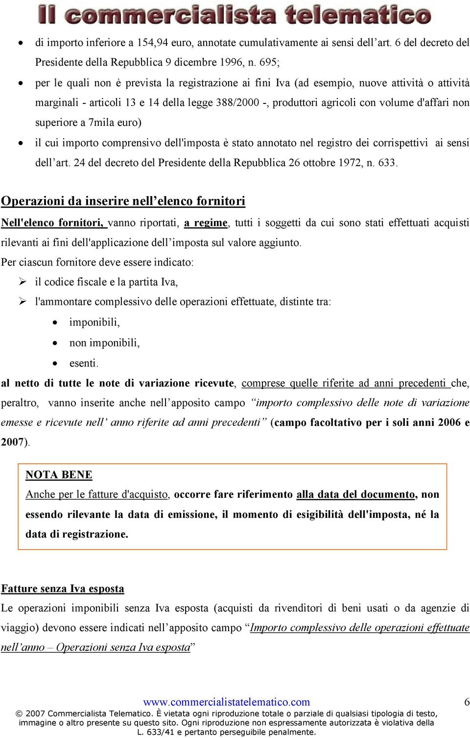 superiore a 7mila euro) il cui importo comprensivo dell'imposta è stato annotato nel registro dei corrispettivi ai sensi dell art. 24 del decreto del Presidente della Repubblica 26 ottobre 1972, n.