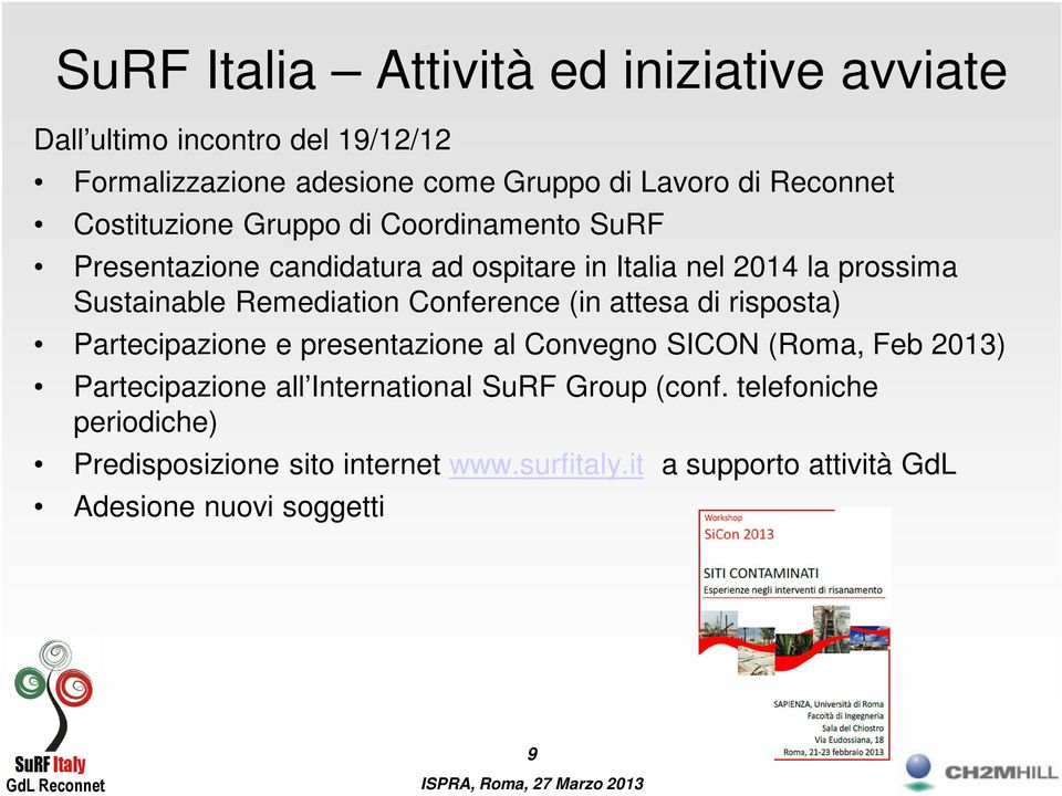 Conference (in attesa di risposta) Partecipazione e presentazione al Convegno SICON (Roma, Feb 2013) Partecipazione all International