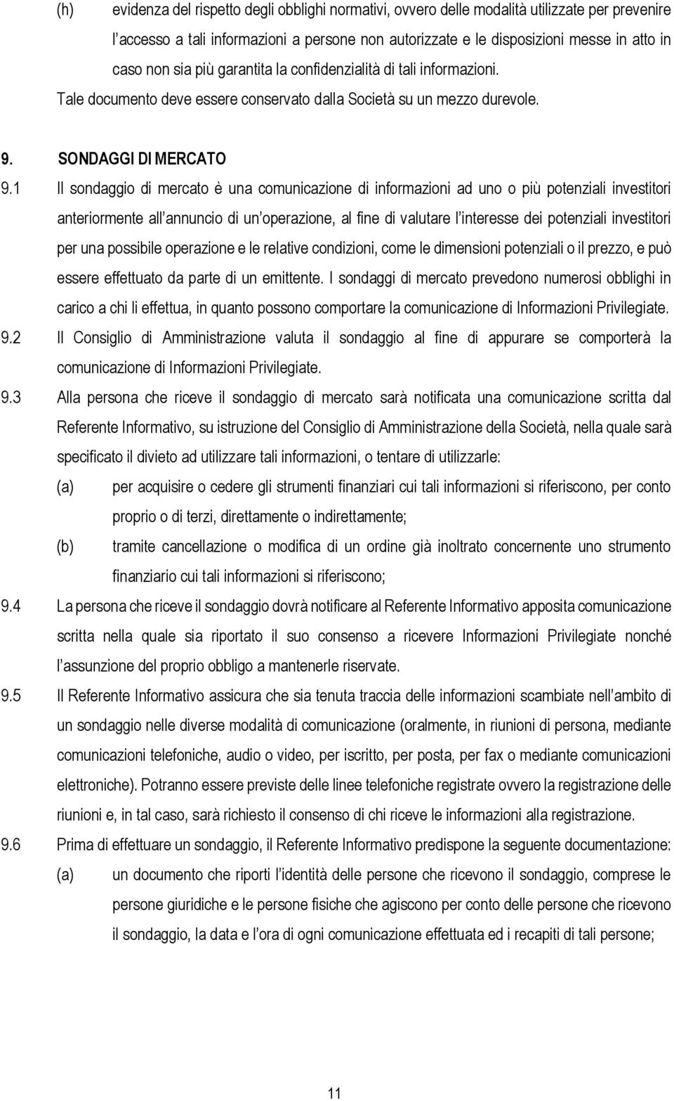 1 Il sondaggio di mercato è una comunicazione di informazioni ad uno o più potenziali investitori anteriormente all annuncio di un operazione, al fine di valutare l interesse dei potenziali