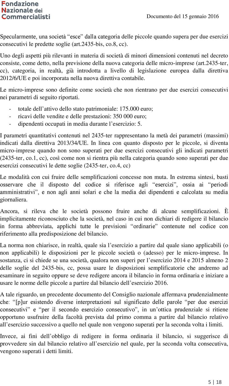 2435-ter, cc), categoria, in realtà, già introdotta a livello di legislazione europea dalla direttiva 2012/6/UE e poi incorporata nella nuova direttiva contabile.