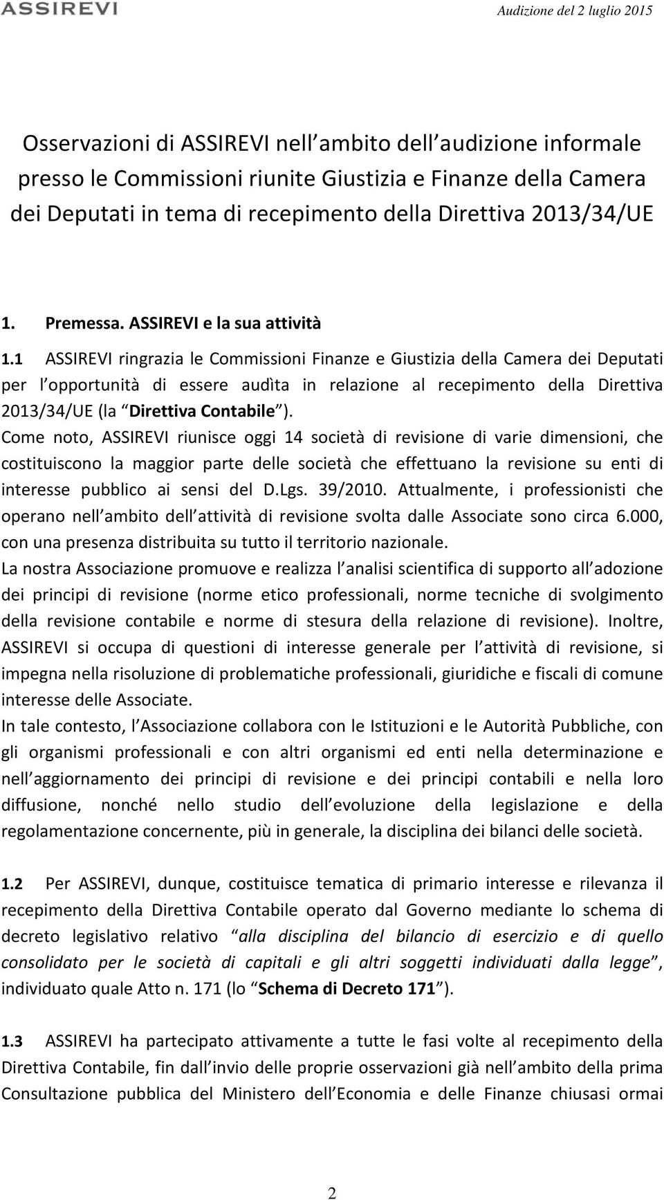 1 ASSIREVI ringrazia le Commissioni Finanze e Giustizia della Camera dei Deputati per l opportunità di essere audìta in relazione al recepimento della Direttiva 2013/34/UE (la Direttiva Contabile ).