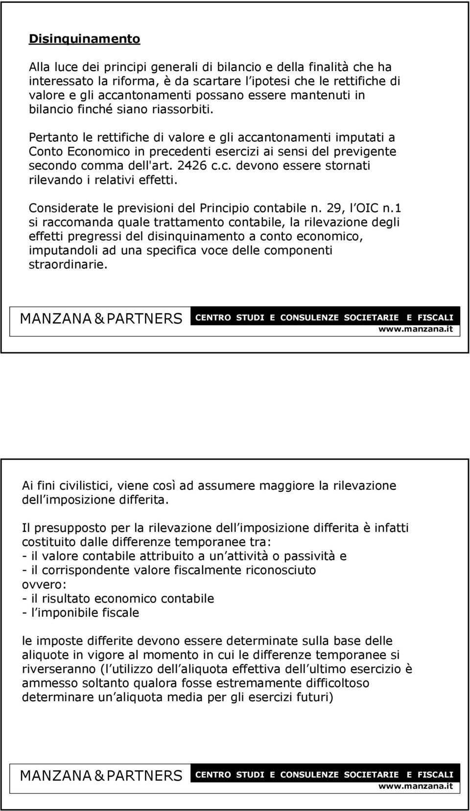 2426 c.c. devono essere stornati rilevando i relativi effetti. Considerate le previsioni del Principio contabile n. 29, l OIC n.