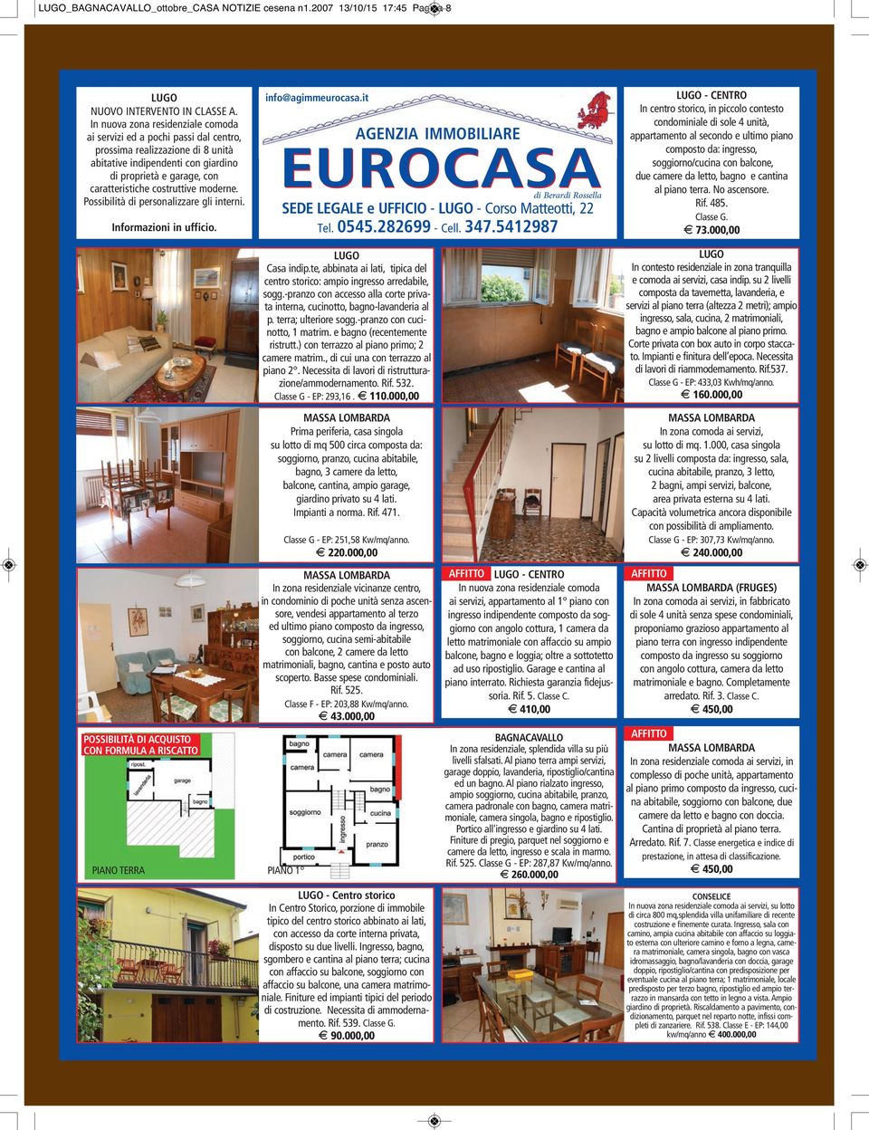 moderne. Possibilità di personalizzare gli interni. Informazioni in ufficio. info@agimmeurocasa.