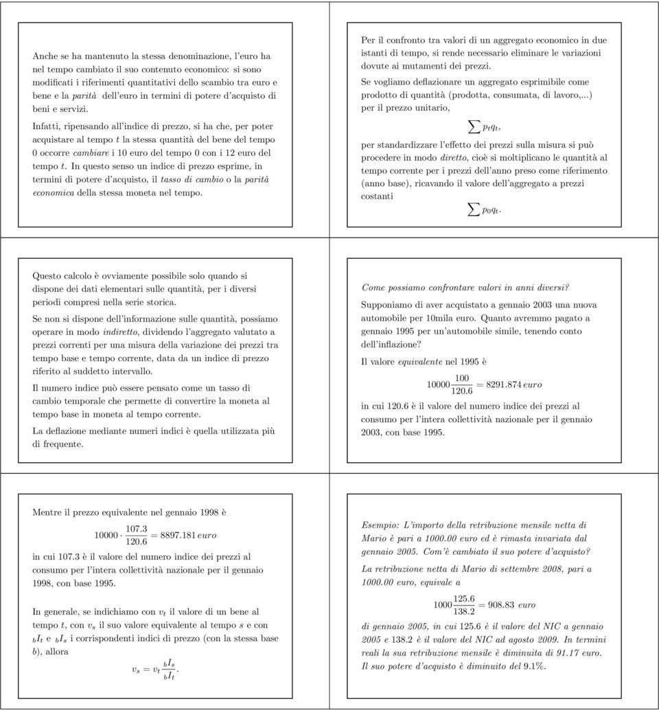 Infai, ripensando all indice di prezzo, si ha che, per poer acquisare al empo la sessa quanià del bene del empo 0 occorre cambiare i 10 euro del empo 0 con i euro del empo.