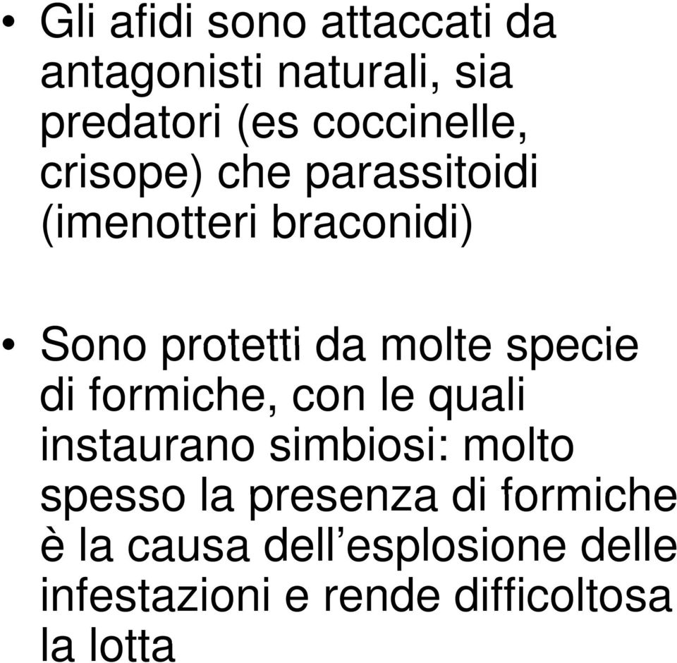 di formiche, con le quali instaurano simbiosi: molto spesso la presenza di