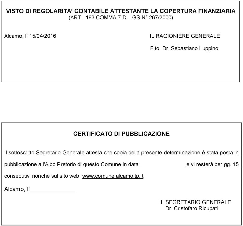 Sebastiano Luppino CERTIFICATO DI PUBBLICAZIONE Il sottoscritto Segretario Generale attesta che copia della presente