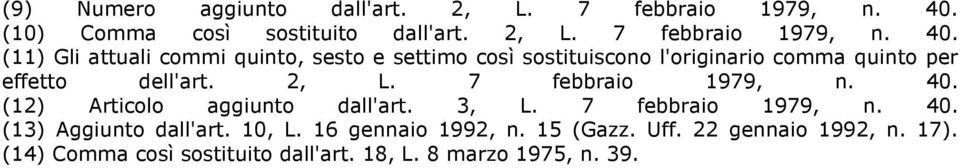 (11) Gli attuali commi quinto, sesto e settimo così sostituiscono l'originario comma quinto per effetto dell'art. 2, L.