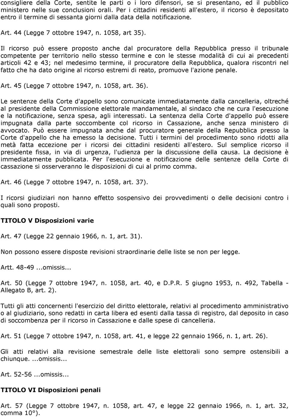 Il ricorso può essere proposto anche dal procuratore della Repubblica presso il tribunale competente per territorio nello stesso termine e con le stesse modalità di cui ai precedenti articoli 42 e