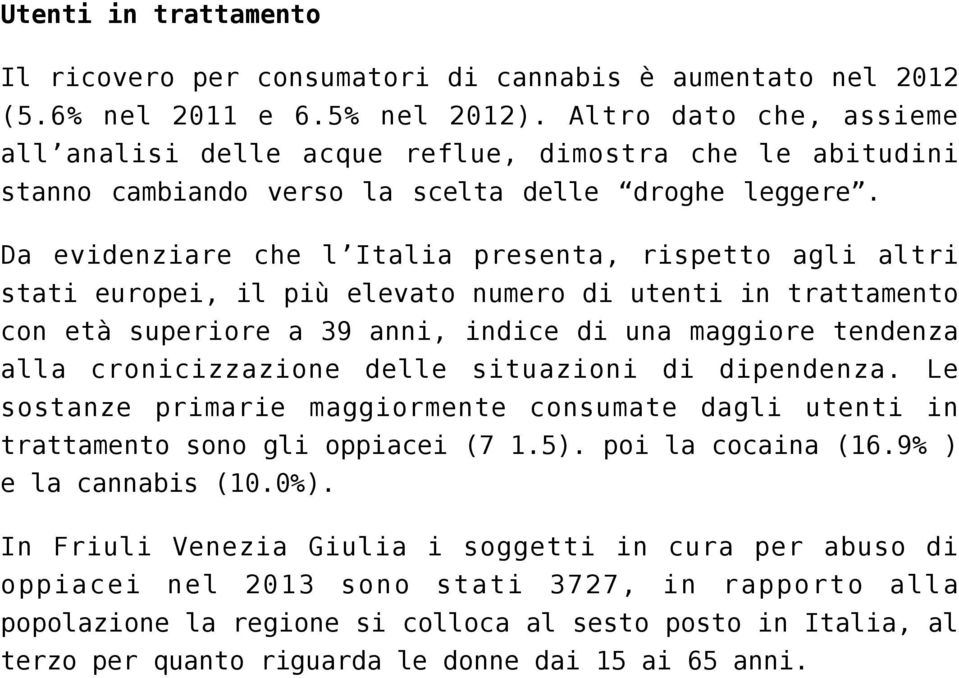 Da evidenziare che l Italia presenta, rispetto agli altri stati europei, il più elevato numero di utenti in trattamento con età superiore a 39 anni, indice di una maggiore tendenza alla