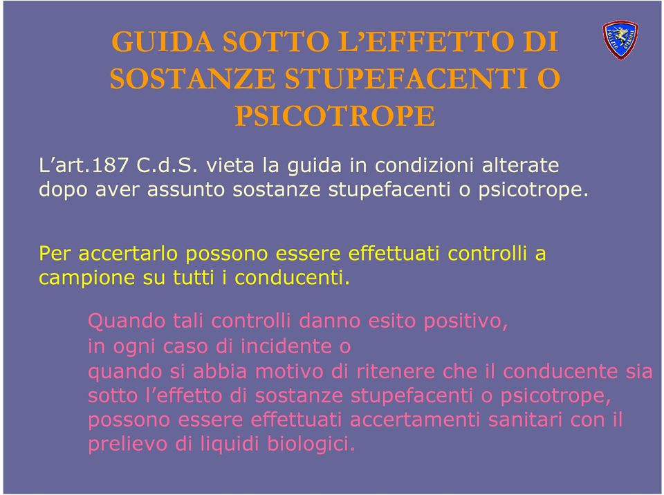 Quando tali controlli danno esito positivo, in ogni caso di incidente o quando si abbia motivo di ritenere che il conducente sia