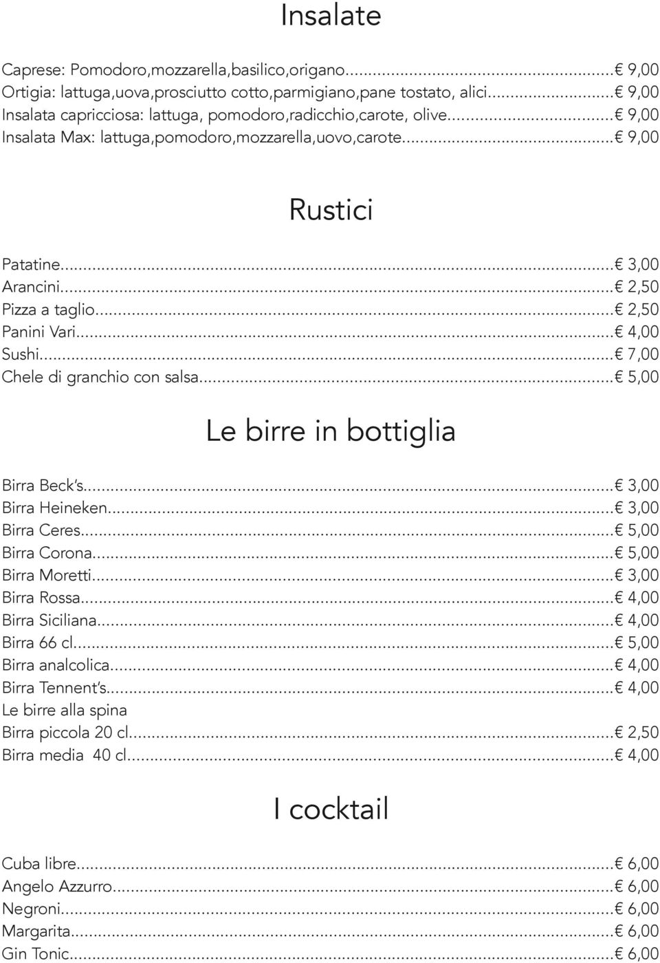 .. 2,50 Panini Vari... 4,00 Sushi... 7,00 Chele di granchio con salsa... 5,00 Le birre in bottiglia Birra Beck s... 3,00 Birra Heineken... 3,00 Birra Ceres... 5,00 Birra Corona... 5,00 Birra Moretti.