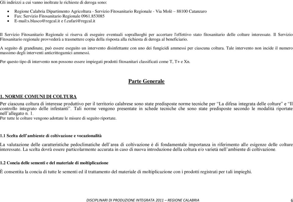 it Il Servizio Fitosanitario Regionale si riserva di eseguire eventuali sopralluoghi per accertare l'effettivo stato fitosanitario delle colture interessate.