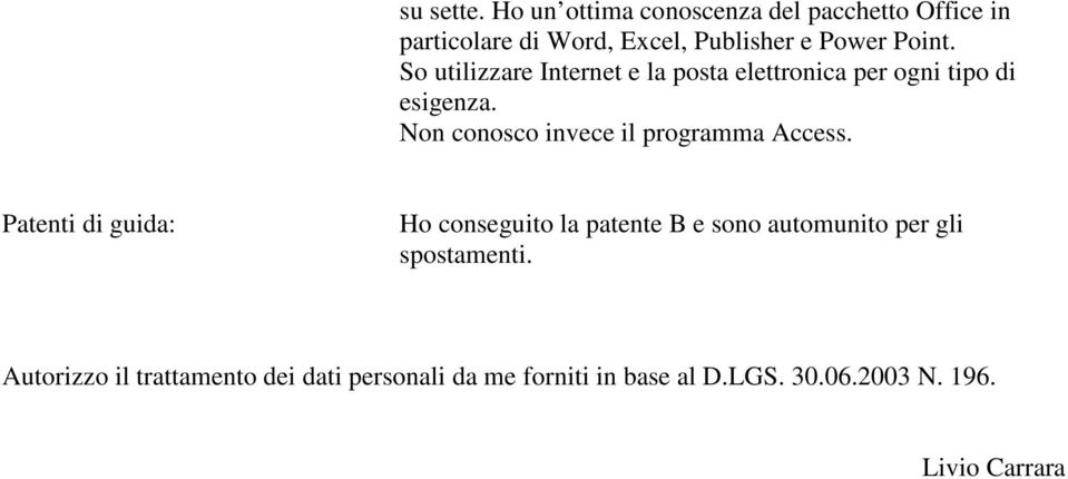 So utilizzare Internet e la posta elettronica per ogni tipo di esigenza.