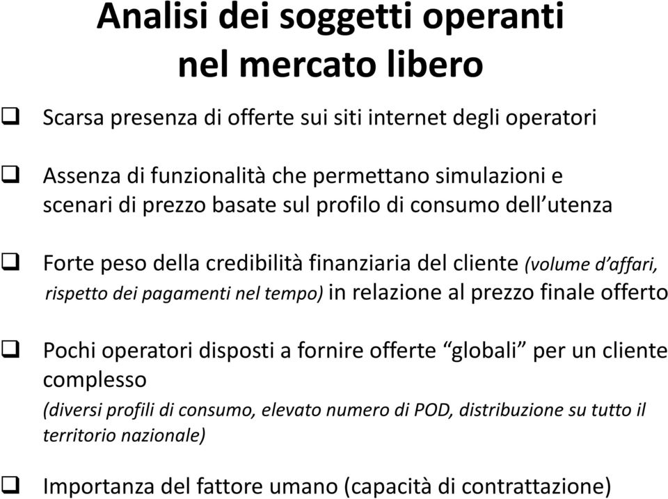 rispetto dei pagamenti nel tempo) in relazione al prezzo finale offerto Pochi operatori disposti a fornire offerte globali per un cliente complesso