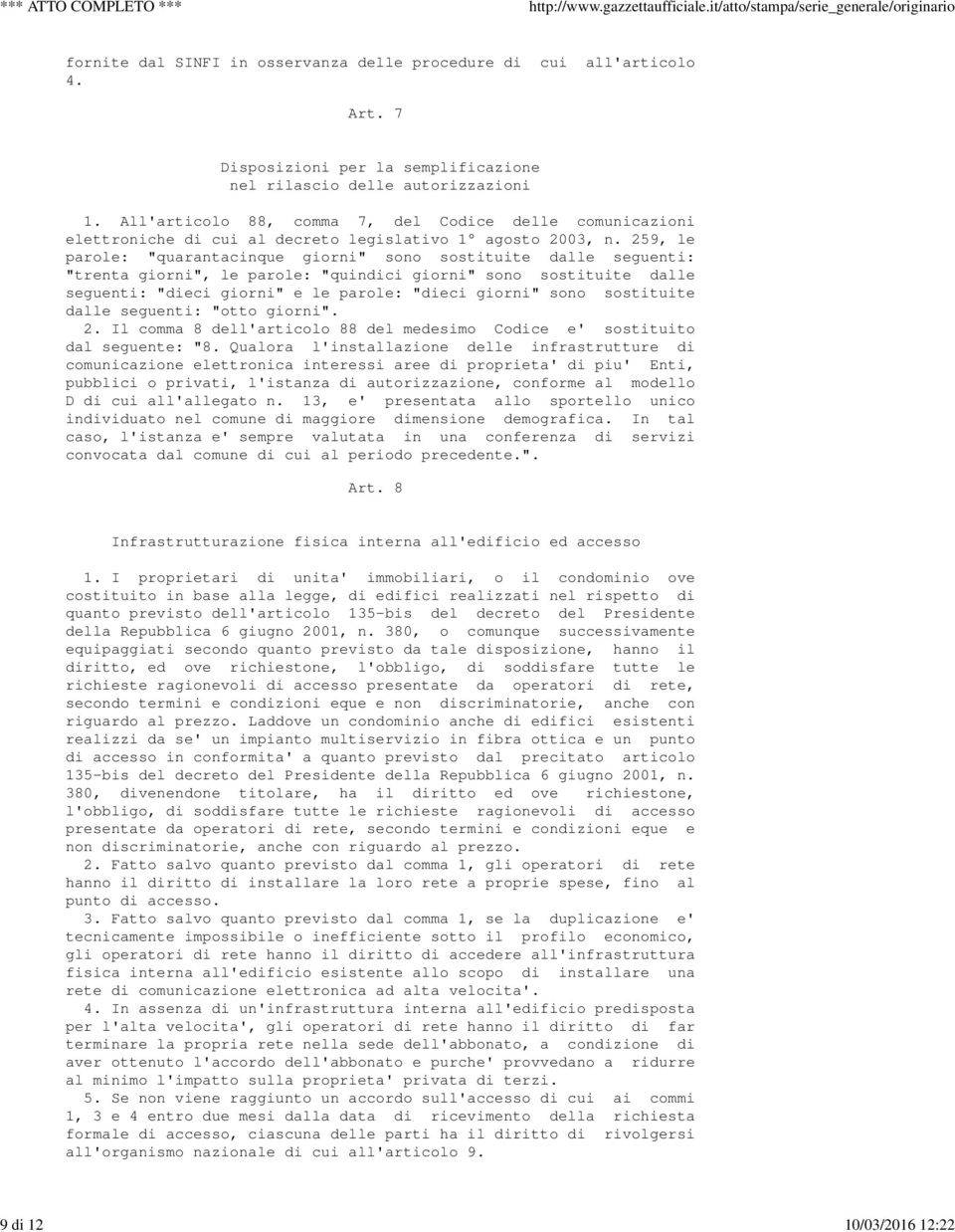 259, le parole: "quarantacinque giorni" sono sostituite dalle seguenti: "trenta giorni", le parole: "quindici giorni" sono sostituite dalle seguenti: "dieci giorni" e le parole: "dieci giorni" sono