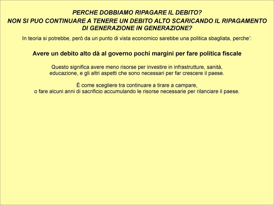 fare politica fiscale Questo significa avere meno risorse per investire in infrastrutture, sanità, educazione, e gli altri aspetti che sono necessari