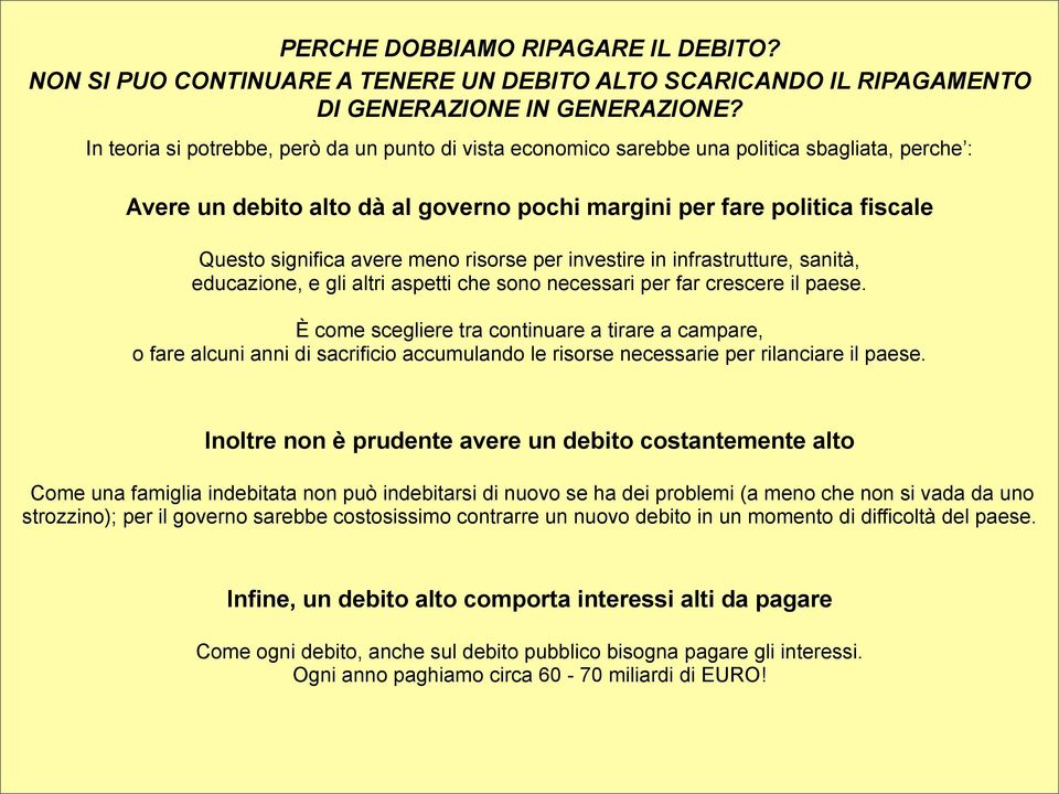 meno risorse per investire in infrastrutture, sanità, educazione, e gli altri aspetti che sono necessari per far crescere il paese.