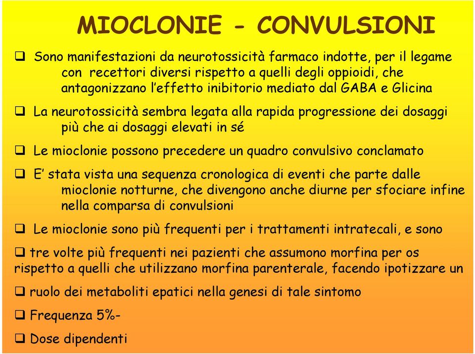 sequenza cronologica di eventi che parte dalle mioclonie notturne, che divengono anche diurne per sfociare infine nella comparsa di convulsioni Le mioclonie sono più frequenti per i trattamenti