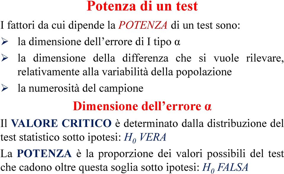 campione Dimensione dell errore α Il VALORE CRITICO è determinato dalla distribuzione del test statistico sotto