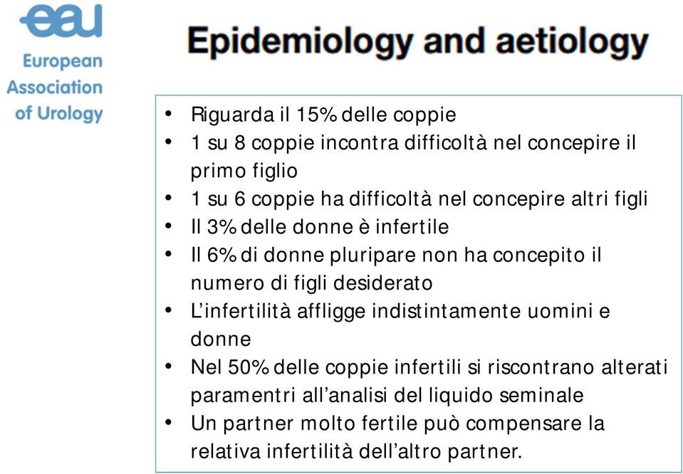 desiderato L infertilità affligge indistintamente uomini e donne Nel 50% delle coppie infertili si riscontrano alterati