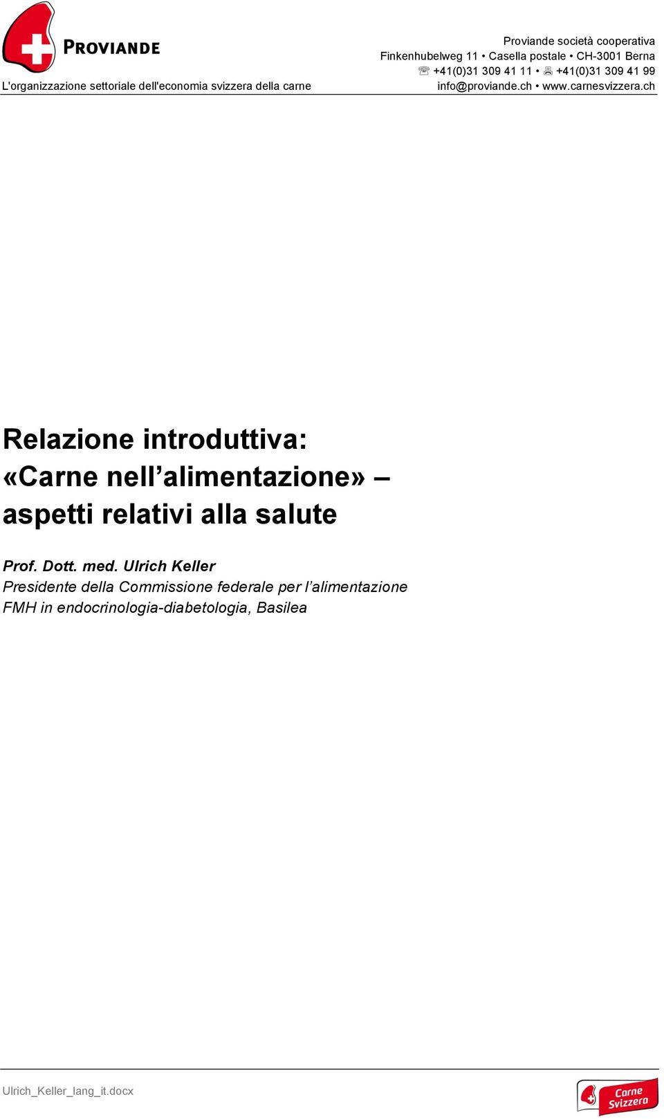 ch www.carnesvizzera.ch Relazione introduttiva: «Carne nell alimentazione» Prof. Dott. med.