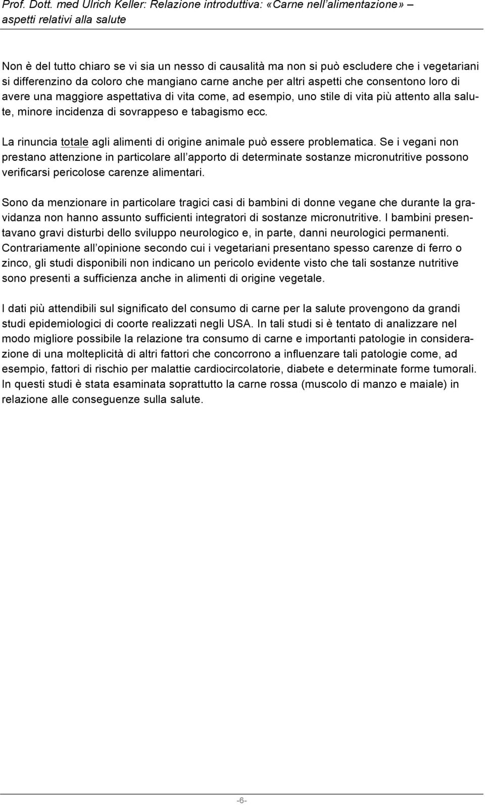 La rinuncia totale agli alimenti di origine animale può essere problematica.