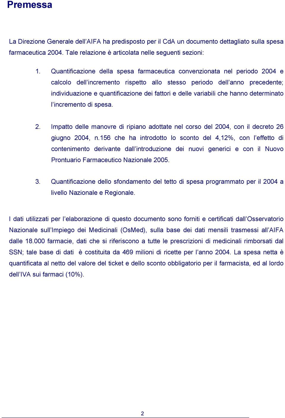 delle variabili che hanno determinato l incremento di spesa. 2. Impatto delle manovre di ripiano adottate nel corso del 2004, con il decreto 26 giugno 2004, n.