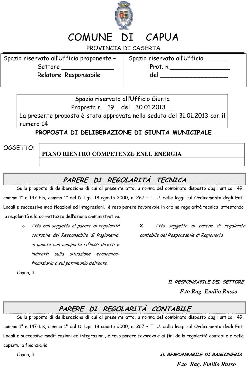 2013 La presente proposta è stata approvata nella seduta del 31.01.2013 con il numero 14 PROPOSTA DI DELIBERAZIONE DI GIUNTA MUNICIPALE OGGETTO: PIANO RIENTRO COMPETENZE ENEL ENERGIA PARERE DI