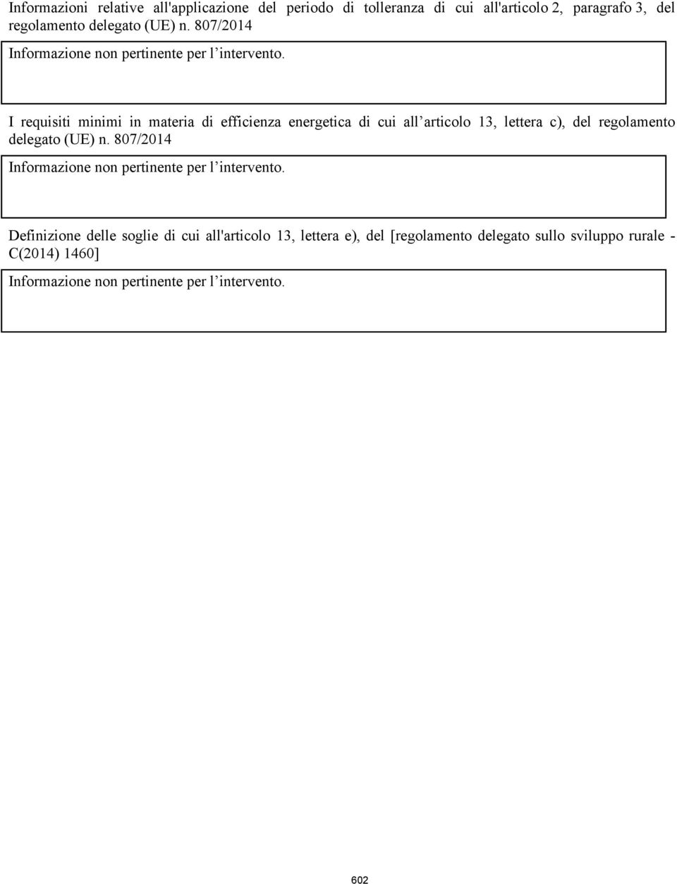 I requisiti minimi in materia di efficienza energetica di cui all articolo 13, lettera c), del regolamento delegato (UE) n.