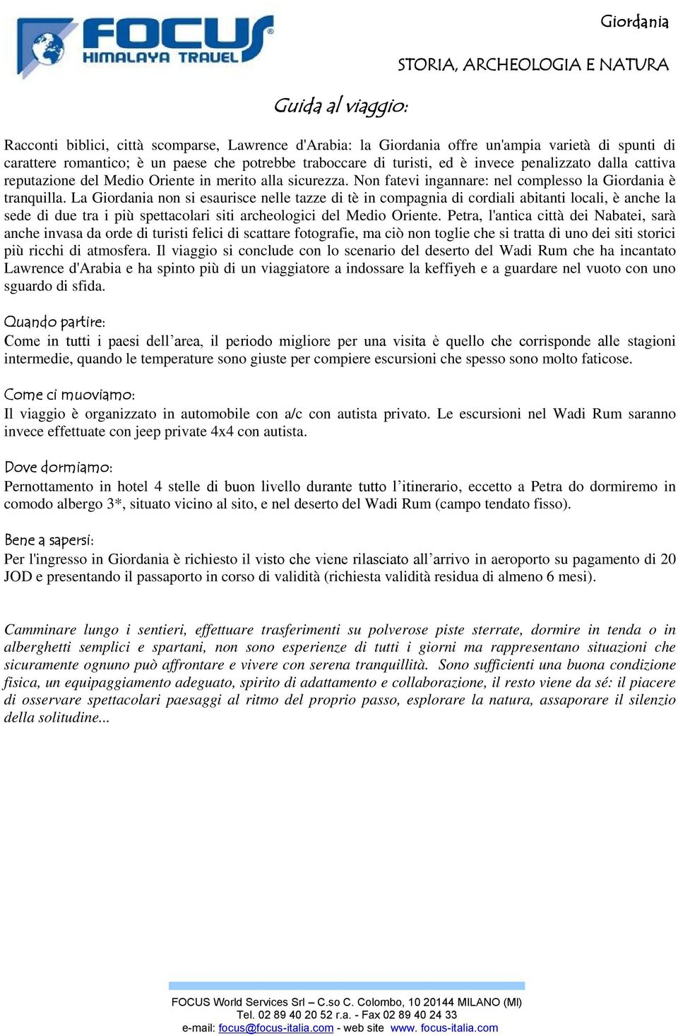 La Giordania non si esaurisce nelle tazze di tè in compagnia di cordiali abitanti locali, è anche la sede di due tra i più spettacolari siti archeologici del Medio Oriente.