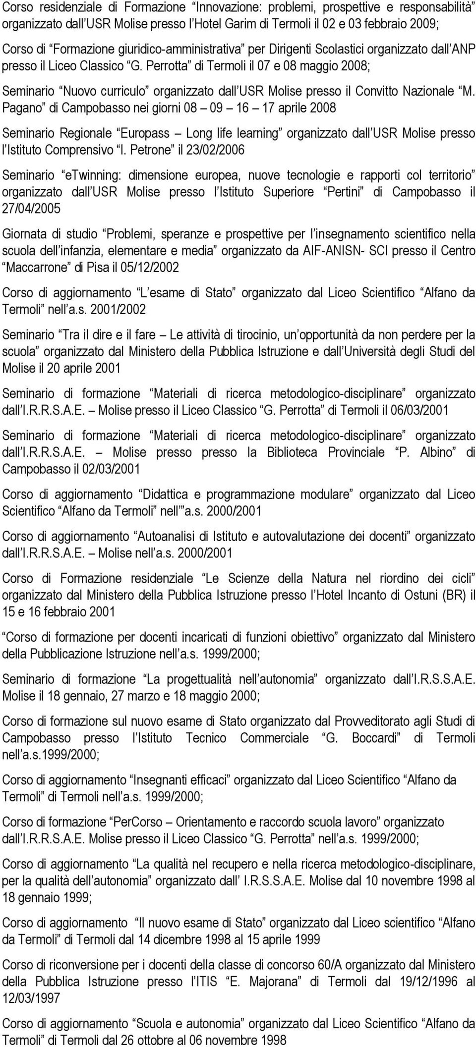 Perrotta di Termoli il 07 e 08 maggio 2008; Seminario Nuovo curriculo organizzato dall USR Molise presso il Convitto Nazionale M.