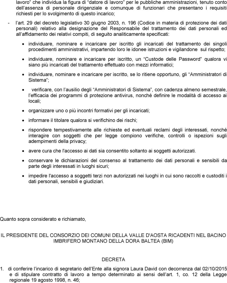 196 (Codice in materia di protezione dei dati personali) relativo alla designazione del Responsabile del trattamento dei dati personali ed all affidamento dei relativi compiti, di seguito