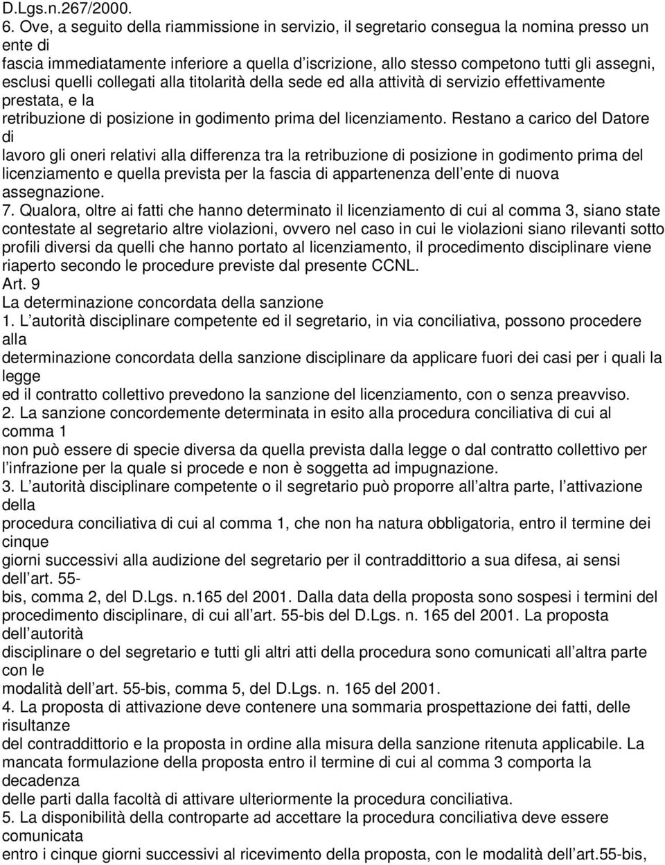 esclusi quelli collegati alla titolarità della sede ed alla attività di servizio effettivamente prestata, e la retribuzione di posizione in godimento prima del licenziamento.