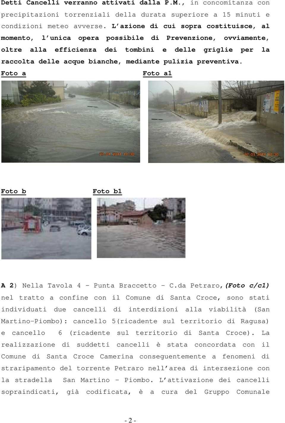 pulizia preventiva. Foto a Foto a1 Foto b Foto b1 A 2) Nella Tavola 4 Punta Braccetto - C.