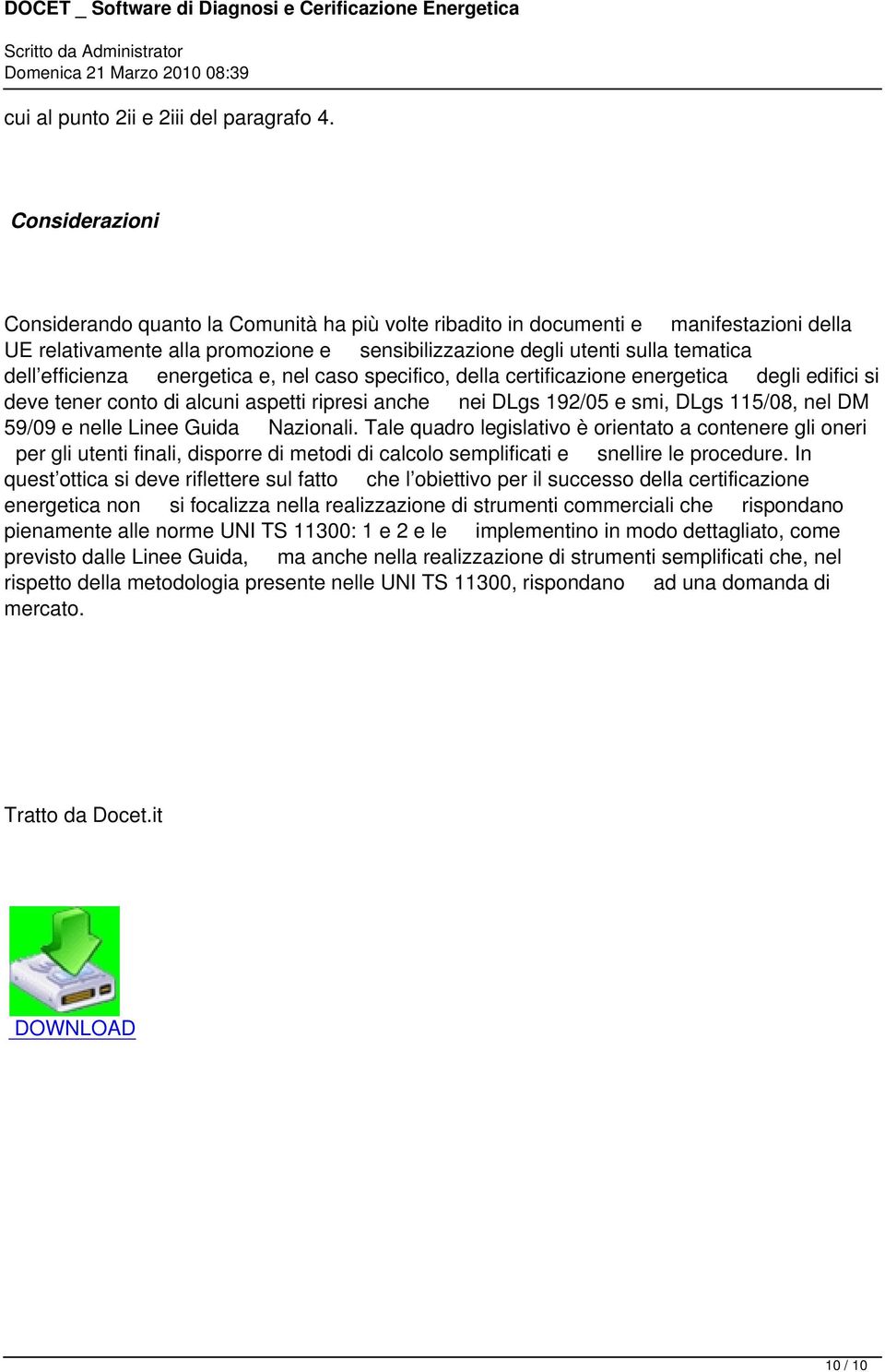 efficienza energetica e, nel caso specifico, della certificazione energetica degli edifici si deve tener conto di alcuni aspetti ripresi anche nei DLgs 192/05 e smi, DLgs 115/08, nel DM 59/09 e nelle