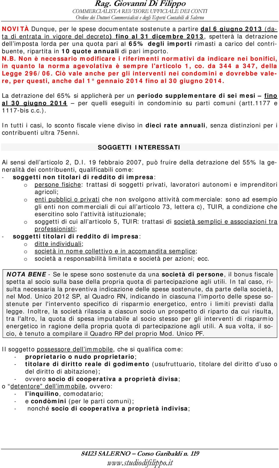 Non è necessario modificare i riferimenti normativi da indicare nei bonifici, in quanto la norma agevolativa è sempre l'articolo 1, co. da 344 a 347, della Legge 296/06.