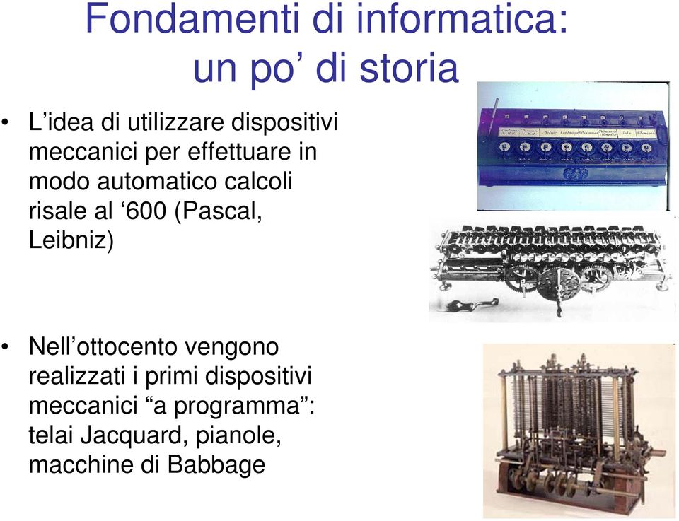 al 600 (Pascal, Leibniz) Nell ottocento vengono realizzati i primi