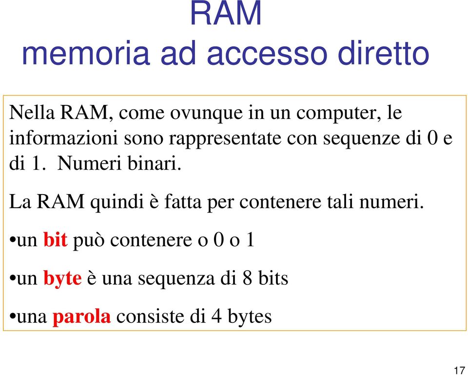 Numeri binari. La RAM quindi è fatta per contenere tali numeri.