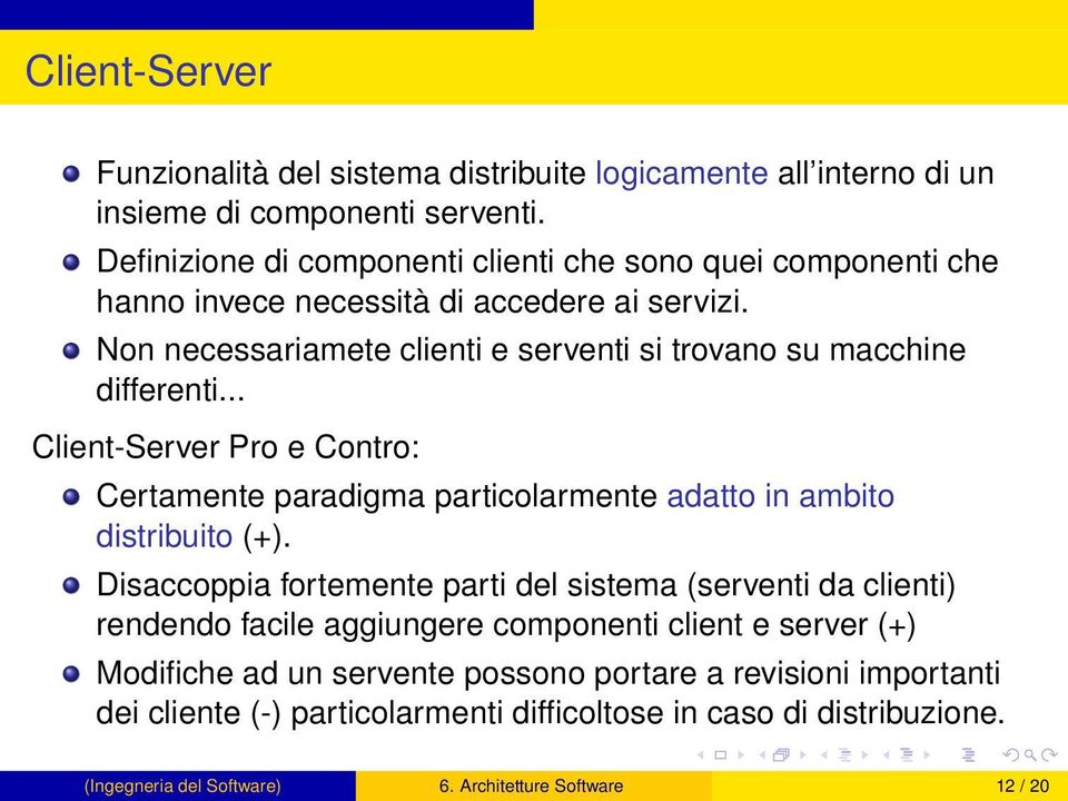 Non necessariamete clienti e serventi si trovano su macchine differenti... Client-Server Pro e Contro: Certamente paradigma particolarmente adatto in ambito distribuito (+).