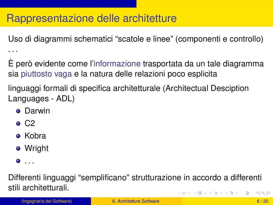 esplicita linguaggi formali di specifica architetturale (Architectual Desciption Languages - ADL) Darwin C2 Kobra Wright.