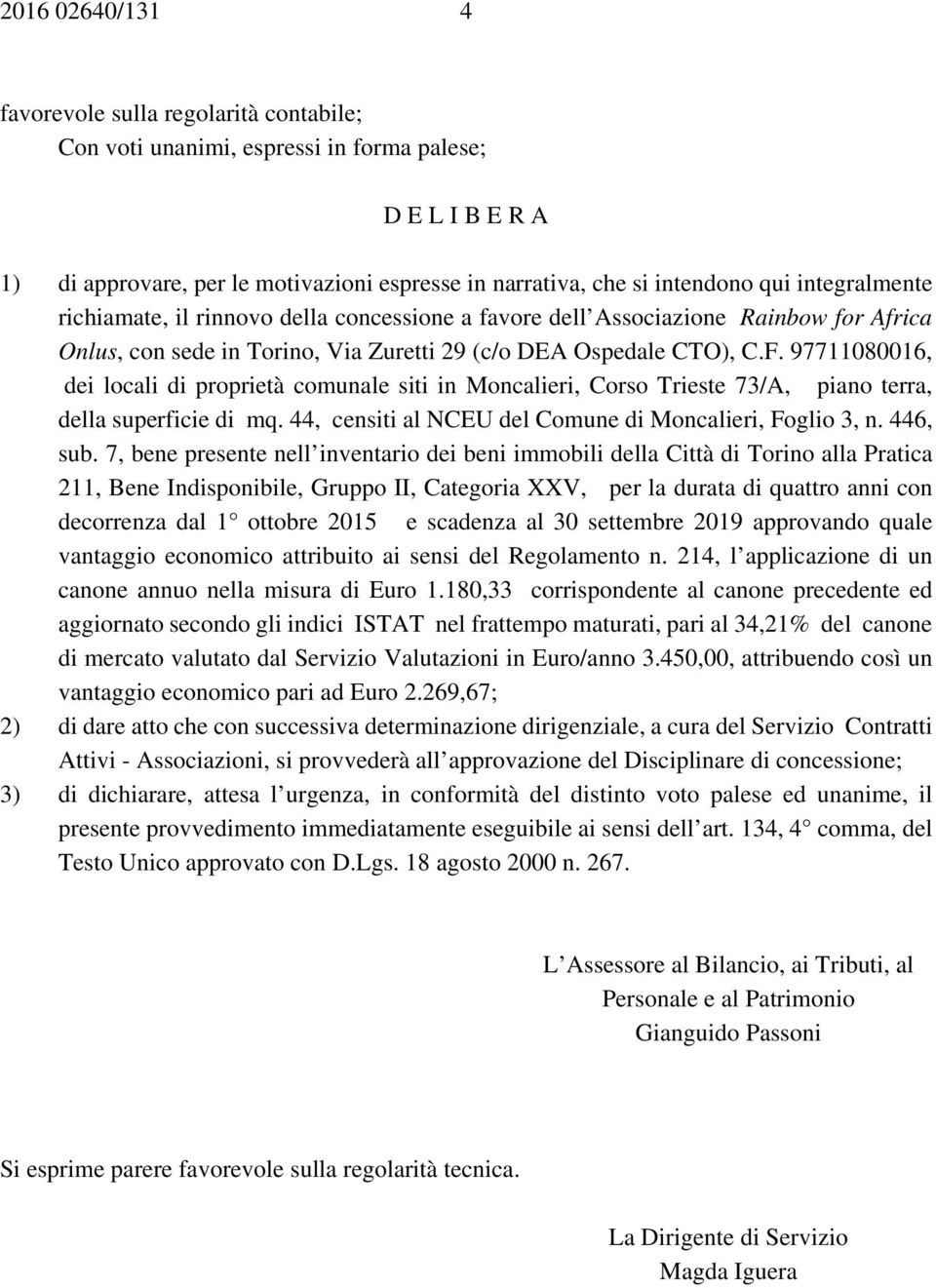 97711080016, dei locali di proprietà comunale siti in Moncalieri, Corso Trieste 73/A, piano terra, della superficie di mq. 44, censiti al NCEU del Comune di Moncalieri, Foglio 3, n. 446, sub.