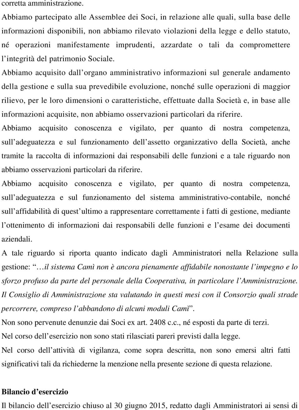 manifestamente imprudenti, azzardate o tali da compromettere l integrità del patrimonio Sociale.