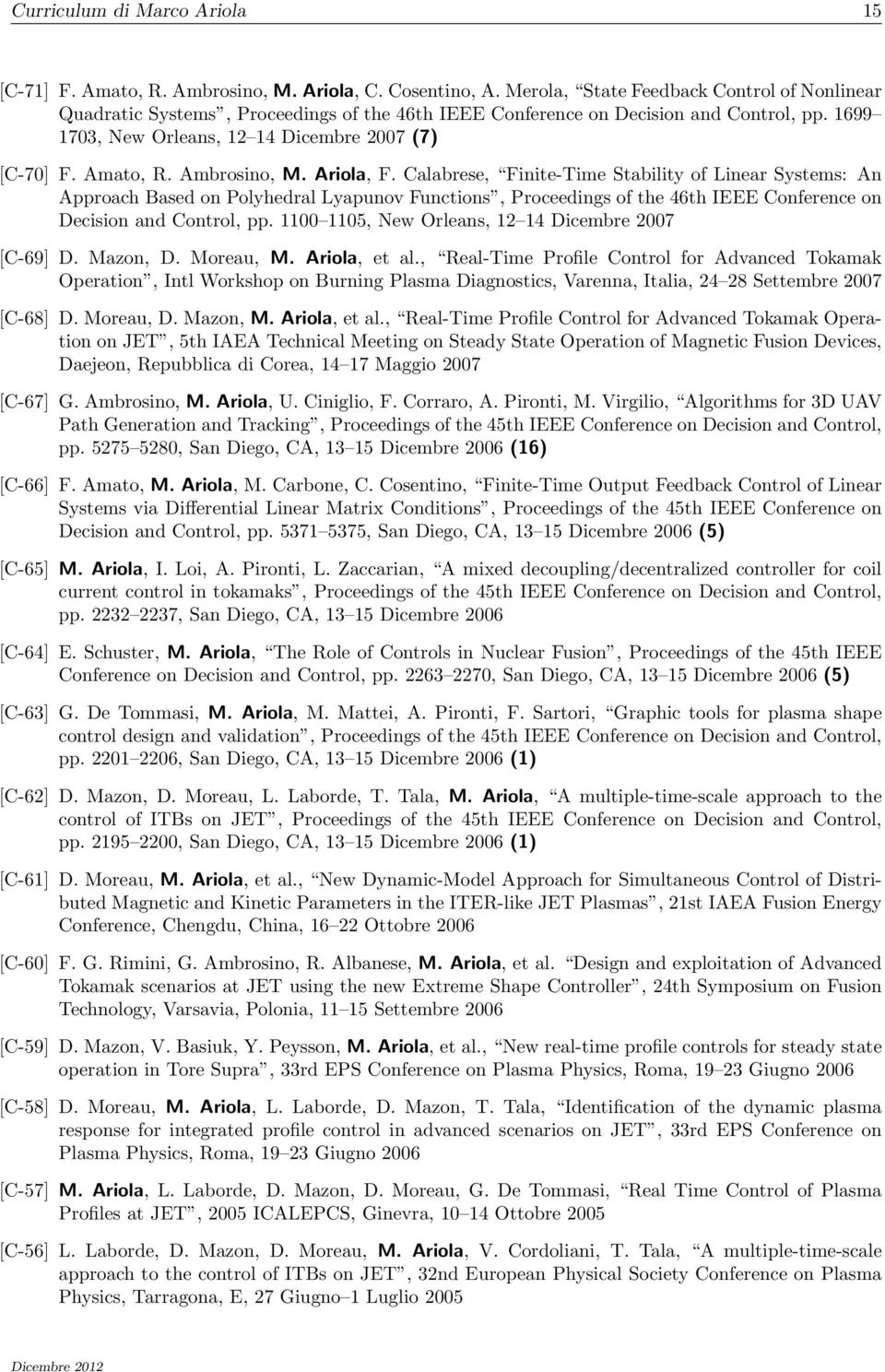 Ambrosino, M. Ariola, F. Calabrese, Finite-Time Stability of Linear Systems: An Approach Based on Polyhedral Lyapunov Functions, Proceedings of the 46th IEEE Conference on Decision and Control, pp.